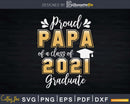 Proud Papa of a Class 2021 Graduate Shirt Senior Svg Png