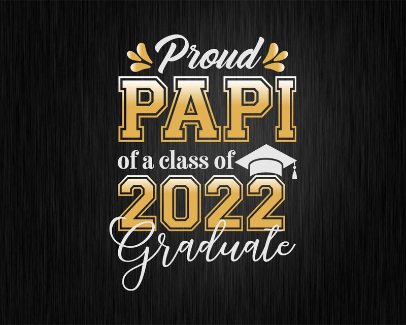 Proud Papi of a Class 2022 Graduate Funny Senior Svg Files