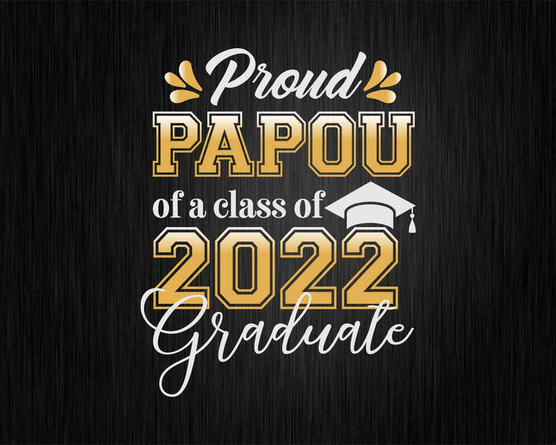 Proud Papou of a Class 2022 Graduate Funny Senior Svg Files