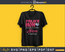 Proud Police Mom I Raised My Hero craft svg cutting file
