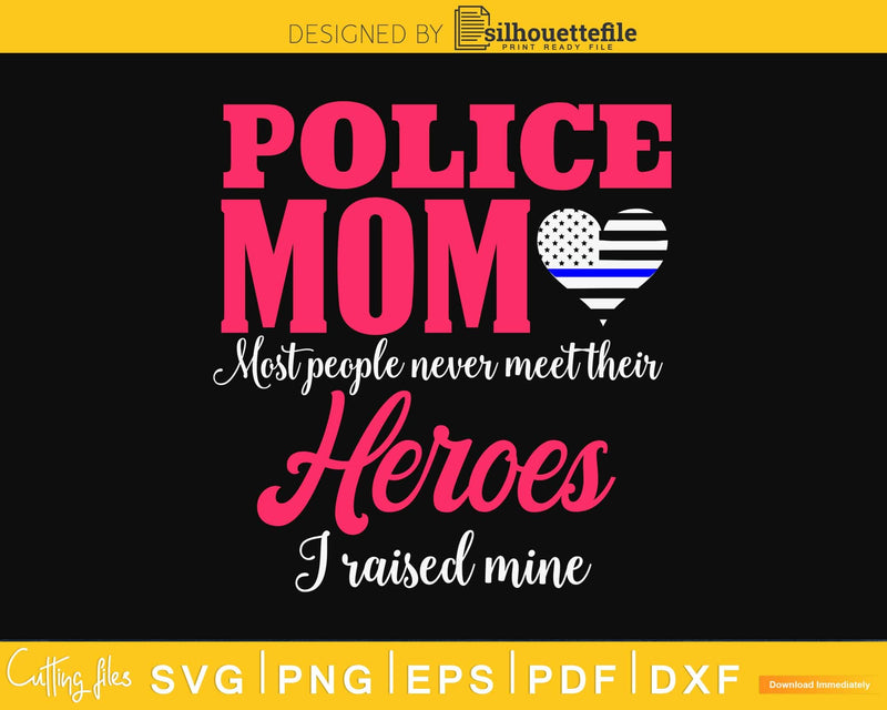Proud Police Mom I Raised My Hero craft svg cutting file