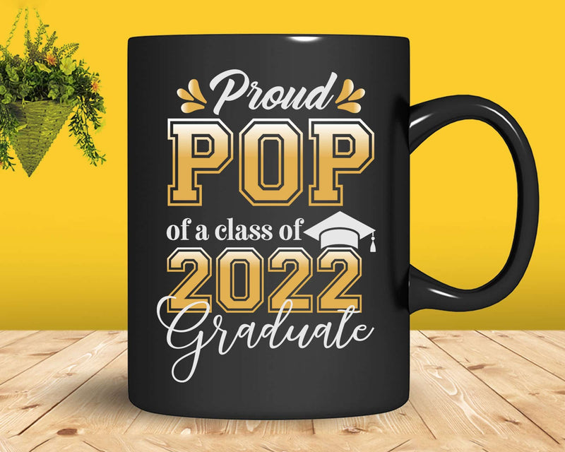 Proud Pop of a Class 2022 Graduate Funny Senior Svg Files