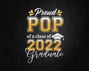 Proud Pop of a Class 2022 Graduate Funny Senior Svg Files