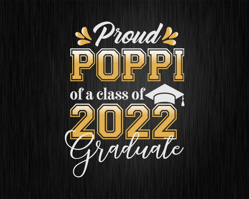 Proud Poppi of a Class 2022 Graduate Funny Senior Svg Files