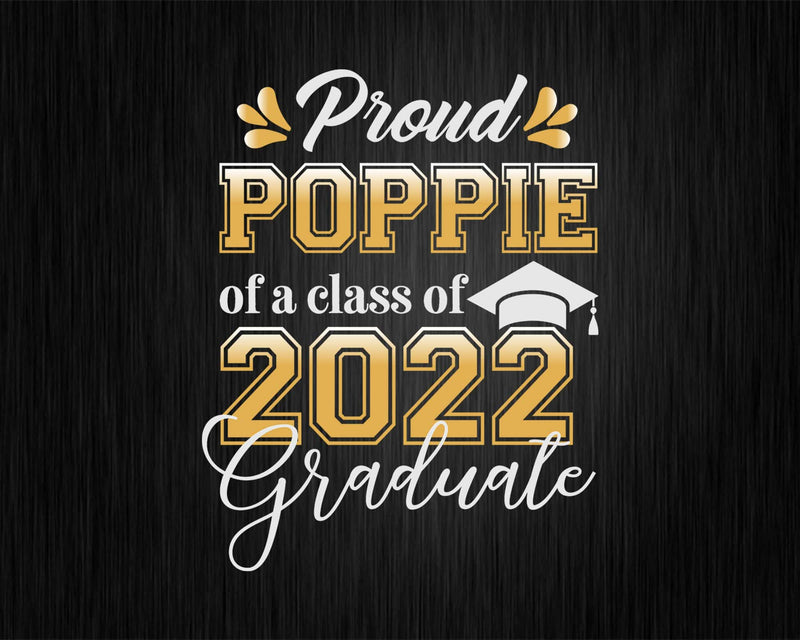 Proud Poppie of a Class 2022 Graduate Funny Senior Svg