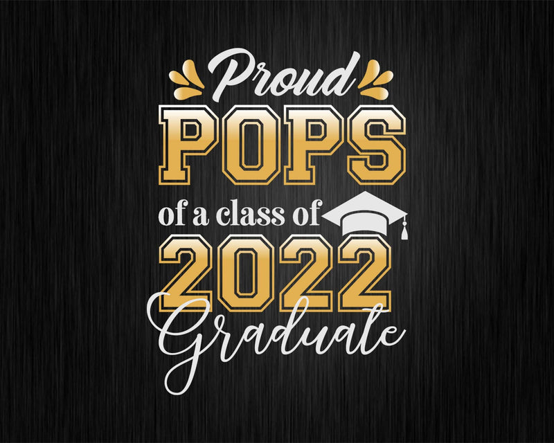 Proud Pops of a Class 2022 Graduate Funny Senior Svg Files