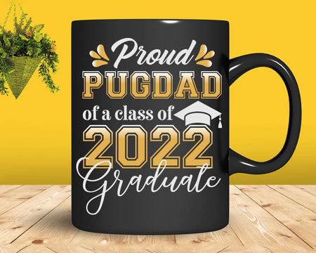 Proud Pug Dad of a Class 2022 Graduate Funny Senior Svg