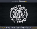 Proud Retired Doctor Funny Retirement Svg Png Dxf Printable