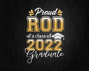 Proud Rod of a Class 2022 Graduate Funny Senior Svg Files
