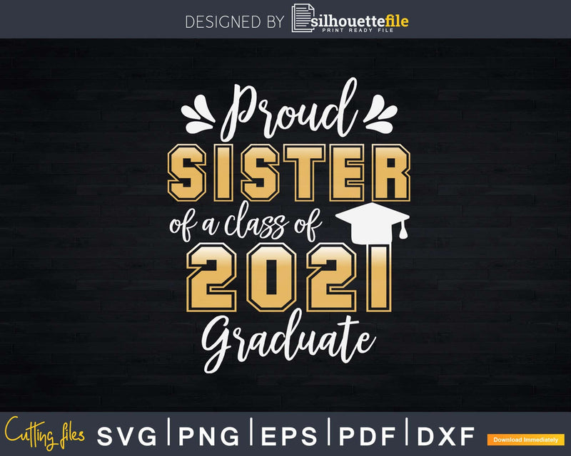 Proud Sister of a Class 2021 Graduate Shirt Senior Svg Png