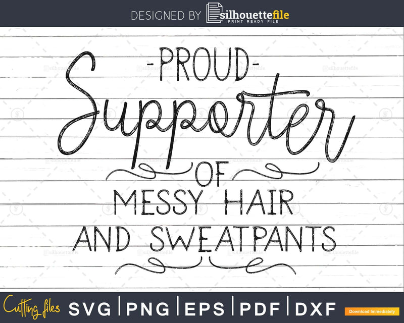 Proud Supporter of Messy Hair and Sweatpants Svg cut files