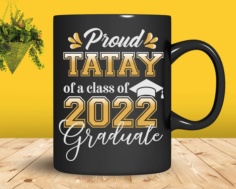 Proud Tatay of a Class 2022 Graduate Funny Senior Svg Files