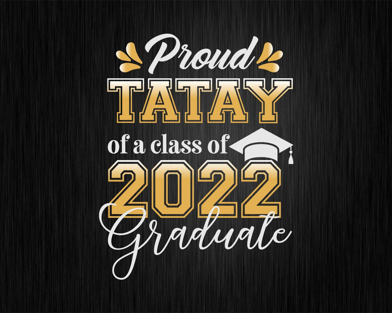 Proud Tatay of a Class 2022 Graduate Funny Senior Svg Files