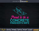 Proud To Be A Concrete Finisher’s Wife Svg Dxf Cut Files