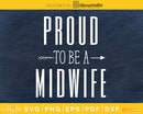 Proud to be a Midwife svg cricut cut files