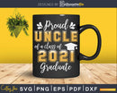 Proud Uncle of a Class 2021 Graduate Shirt Senior Svg Png
