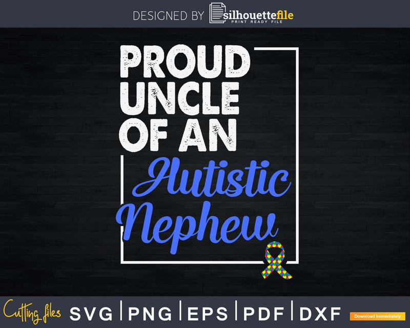 Proud Uncle Of An Autistic Nephew Autism Support Svg Dxf