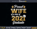 Proud Wife of a Class 2021 Graduate Funny Senior Svg Png