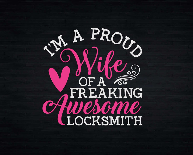 Proud Wife Of A Freaking Awesome Locksmith Svg Png Cricut