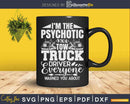 Psychotic Tow Truck Driver Hot Trucker Svg Dxf Png Cutting