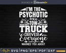 Psychotic Tow Truck Driver Hot Trucker Svg Dxf Png Cutting