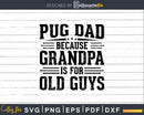 Pug Dad Because Grandpa is for Old Guys Fathers Day Shirt