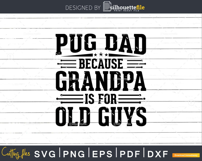 Pug Dad Because Grandpa is for Old Guys Fathers Day Shirt