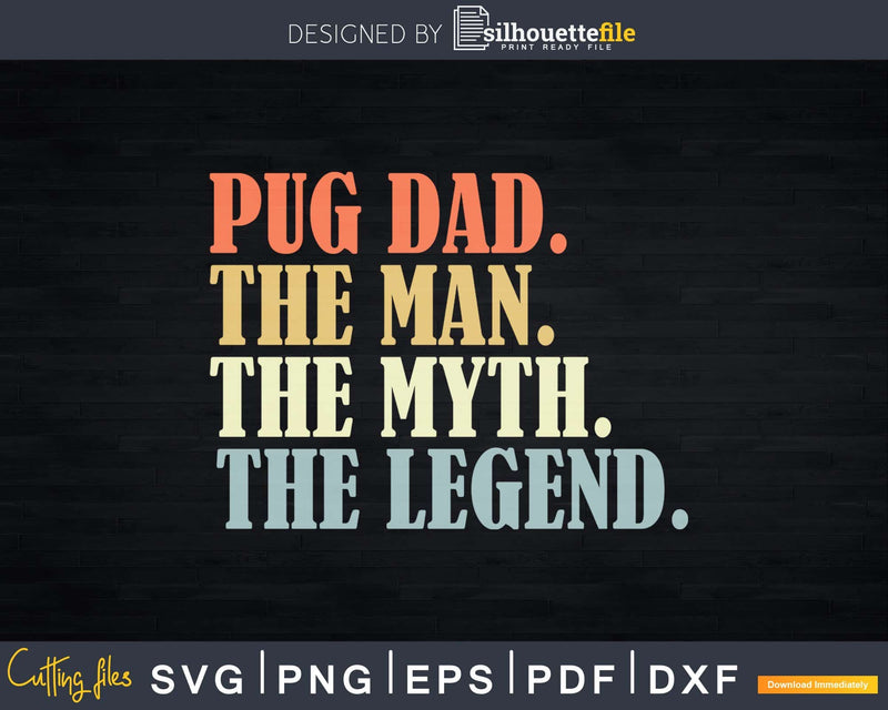 Pug dad The Man Myth Legend Father day Svg Png T-shirt