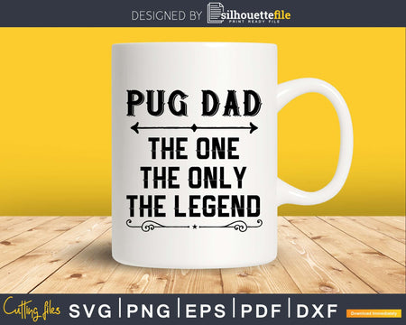 Pug dad The One Only Legend Fathers Day Svg Design Cut Files