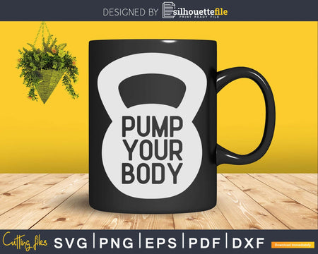 Pump Your Body Kettlebell Svg Dxf Cut Files