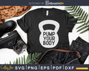 Pump Your Body Kettlebell Svg Dxf Cut Files