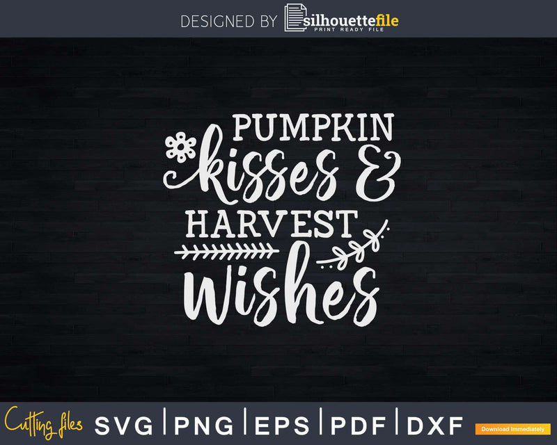Pumpkin Kisses & Harvest Wishes Calling Thanksgiving Svg
