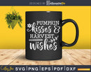 Pumpkin Kisses & Harvest Wishes Calling Thanksgiving Svg