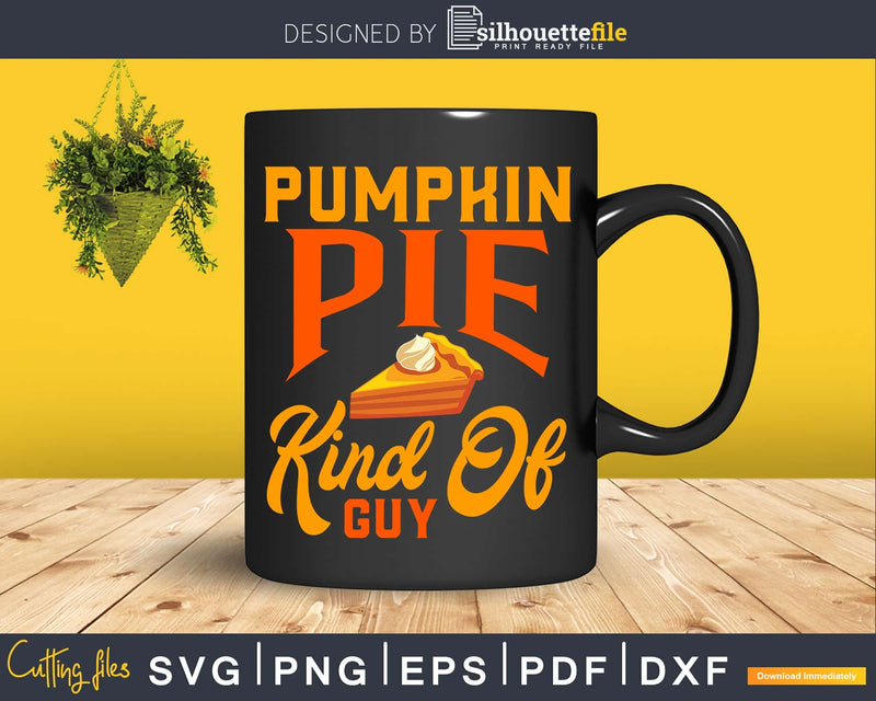Pumpkin pie kind of guy thanksgiving svg png cricut craft