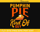 Pumpkin pie kind of guy thanksgiving svg png cricut craft