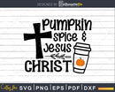 Pumpkin Spice and Jesus Christ Christian svg cricut cutting
