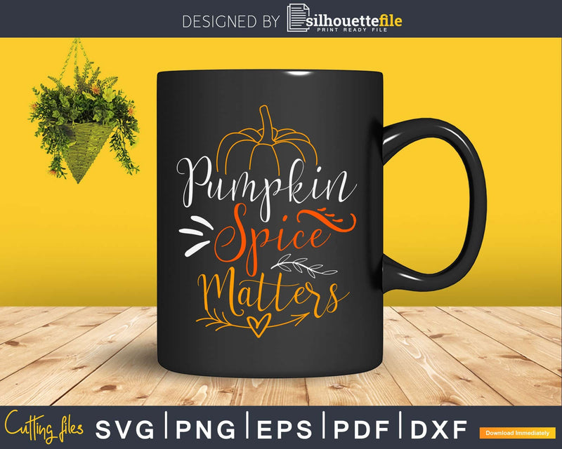 Pumpkin spice matters thanksgiving svg cricut craft