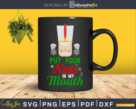 Put your nuts in my mouth svg cricut png silhouette files