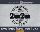Quarantine Class of 2020 Graduation svg cricut digital files