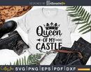 Queen of my Castle SVG DXF PNG printable cut files