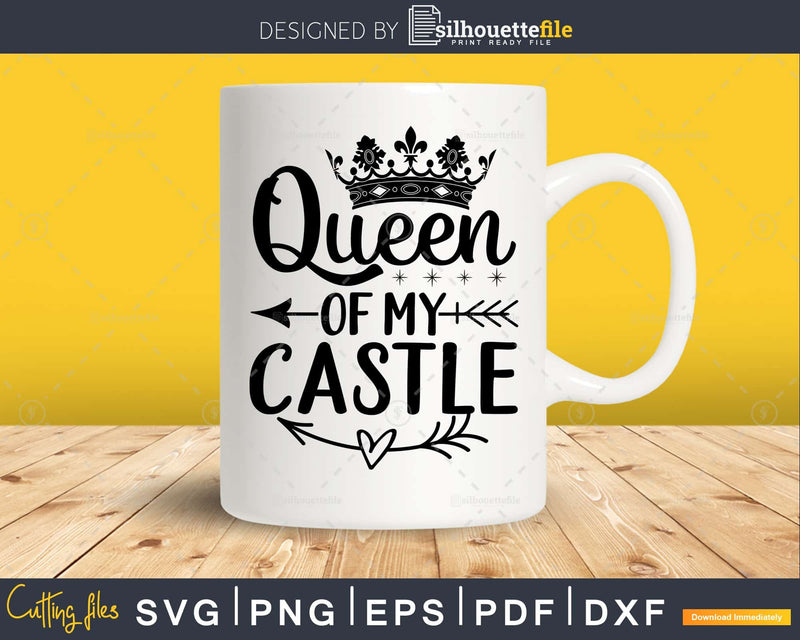 Queen of my Castle SVG DXF PNG printable cut files
