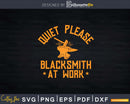 Quiet Please Blacksmith At Work Forging Anvil Hammer Svg