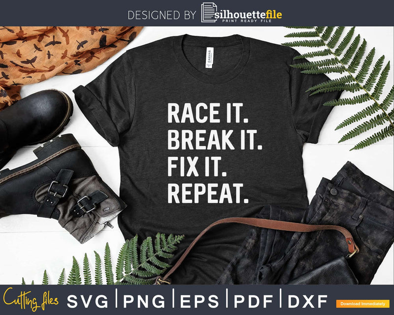 Race It Break Fix Repeat Funny Hilarious Shirt Svg Design