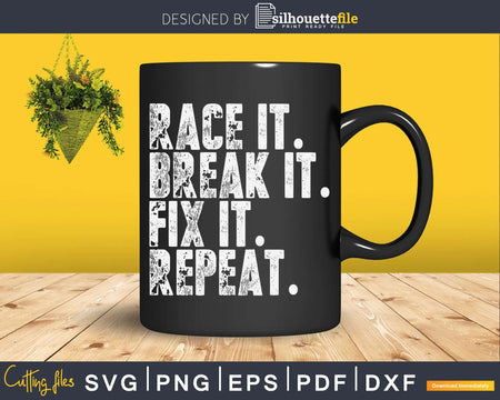 Race It Break Fix Repeat Funny Hilarious Shirt Svg Design