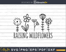 Raising Wildflowers svg shirt design cut file for Cricut