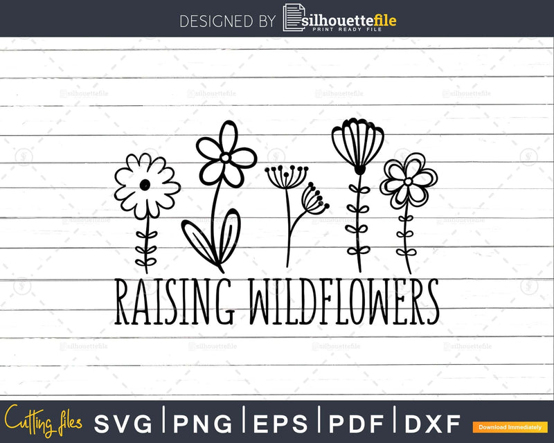 Raising Wildflowers svg shirt design cut file for Cricut or