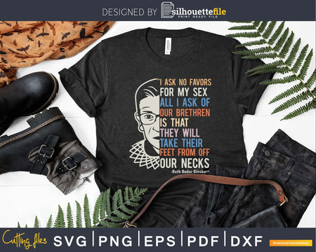 RBG Quote I Ask No Favor For My Sex Feminist Shirt Svg Png
