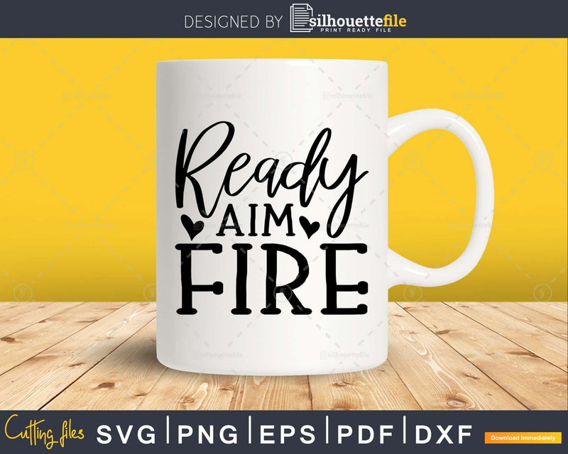 Ready Aim Fire svg Funny Cricut Files