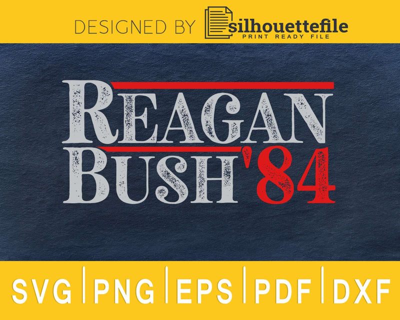 Reagan Bush ’84 svg cricut digital cutting files