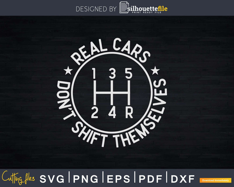 Real Cars Don’t Shift Themselves Png Svg Vector T-shirt